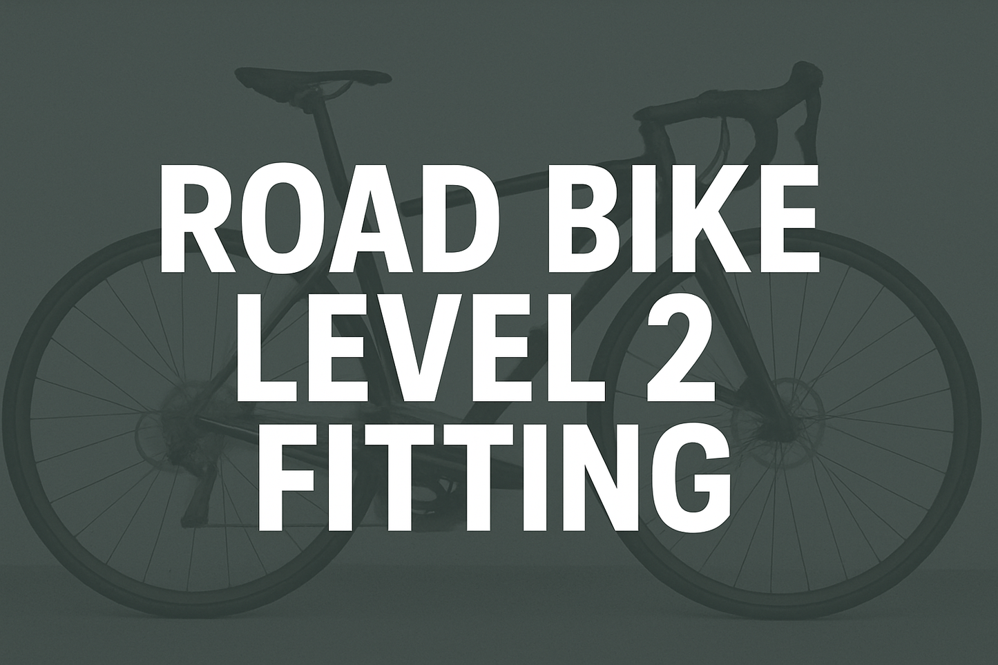 Create a image that will be used as a Thumbnail image, With White Text, capital letters that says "Road Bike Level 2 Fitting" and dull image of a Road Bike  in the background.