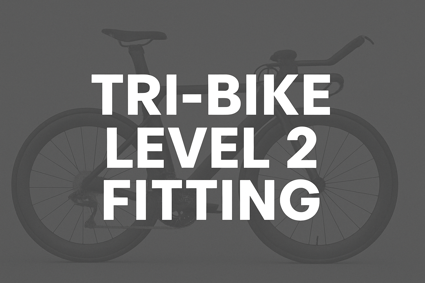 Create a image that will be used as a Thumbnail image, With White Text  that says "Tri-Bike Level 2 Fitting" and dull image of a Triathlon Bike in the background.