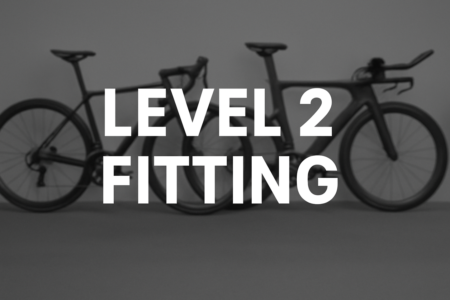 Create a image that will be used as a Thumbnail image, With White Text, using capital letters that says "Level 2 Fitting" and dull image of a Road Bike and Triathlon Bike in the background.