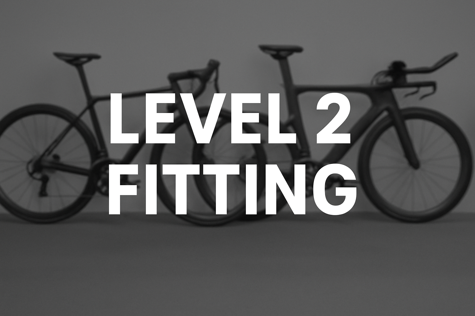 Create a image that will be used as a Thumbnail image, With White Text, using capital letters that says "Level 2 Fitting" and dull image of a Road Bike and Triathlon Bike in the background.