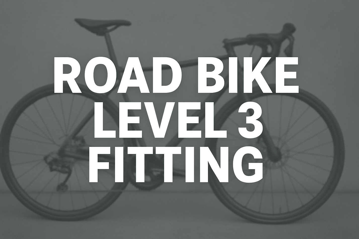 Create a image that will be used as a Thumbnail image, With White Text, using capital letters that says " Road Bike Level 3 Fitting" and dull image of a Road Bike in the background.